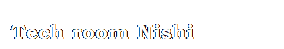 eLXg {bNX: Tech room Nishi